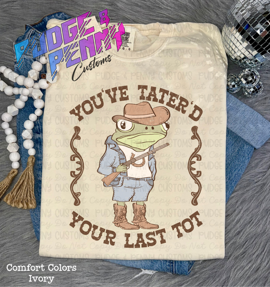 You've Tater'd Your Last Tot